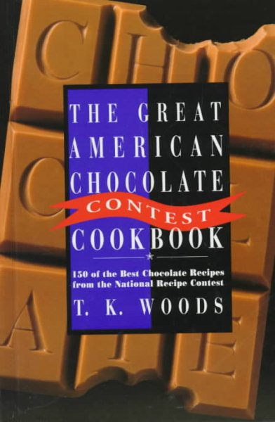 The Great American Chocolate Contest Cookbook: 150 Of the Best Chocolate Recipes from the National Recipe Contest cover