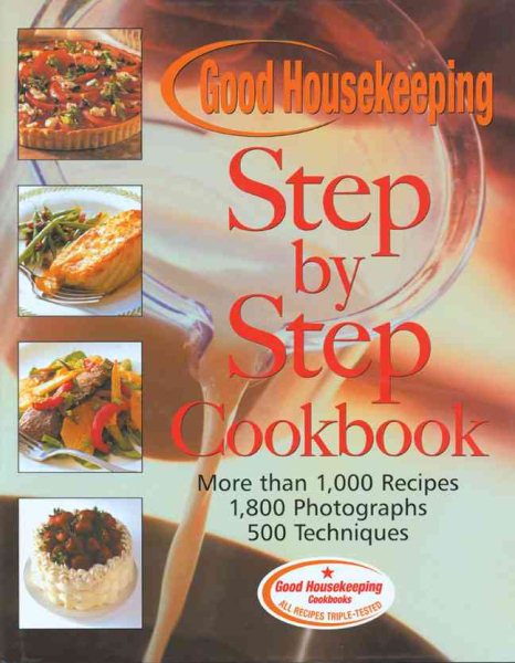 The Good Housekeeping Step-by-Step Cookbook: More Than 1,000 Recipes * 1,800 Photographs cover