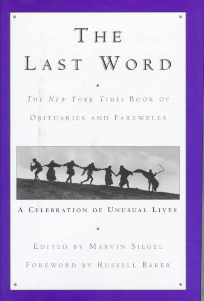 The Last Word: The New York Times Book of Obituaries and Farewells : A Celebration of Unusual Lives cover