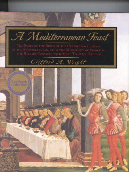A Mediterranean Feast: The Story of the Birth of the Celebrated Cuisines of the Mediterranean from the Merchants of Venice to the Barbary Corsairs, with More than 500 Recipes cover