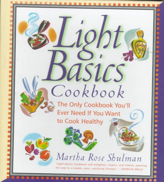 Light Basics Cookbook: The Only Cookbook You'll Ever Need If You Want To Cook Healthy cover