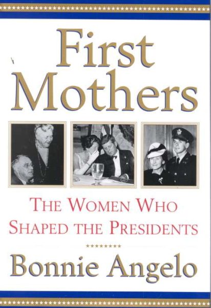 First Mothers: The Women Who Shaped the Presidents cover