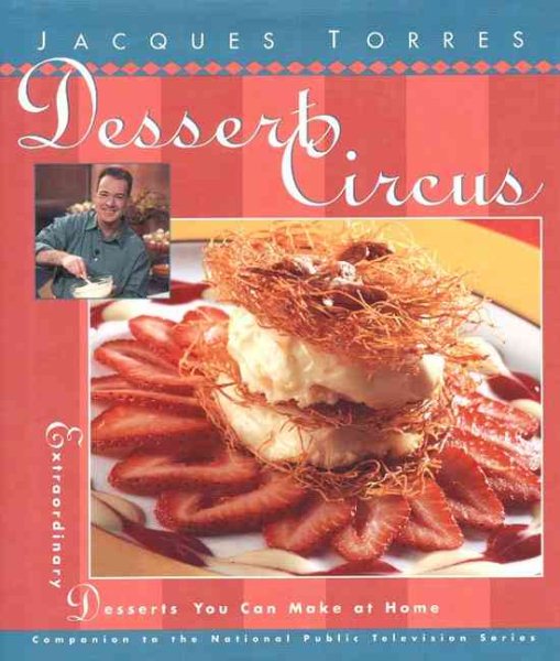 Dessert Circus: Extraordinary Desserts You Can Make At Home (Pbs Series)
