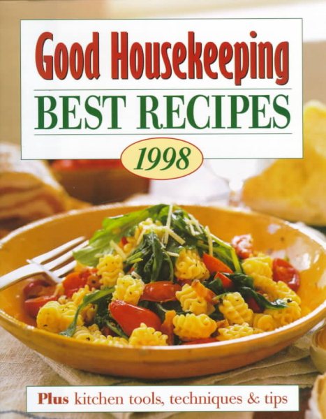 Good Housekeeping Best Recipes 1998: Plus Kitchen Tools, Techniques & Tips (Good Housekeeping Annual Recipes) cover