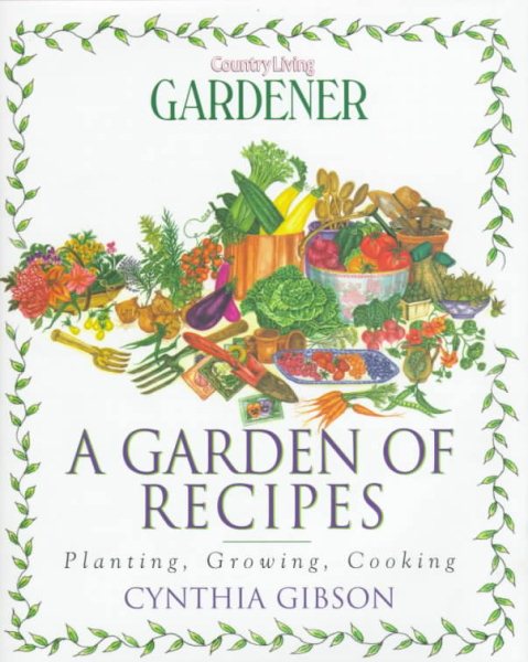 A Garden of Recipes: Planting, Growing, Cooking cover
