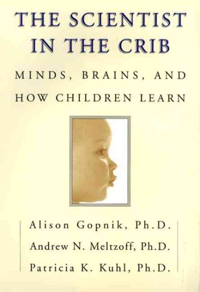 The Scientist in the Crib: Minds, Brains, And How Children Learn cover