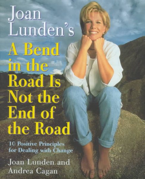 Joan Lunden's a Bend in the Road Is Not the End of the Road: 10 Positive Principles For Dealing With Change cover
