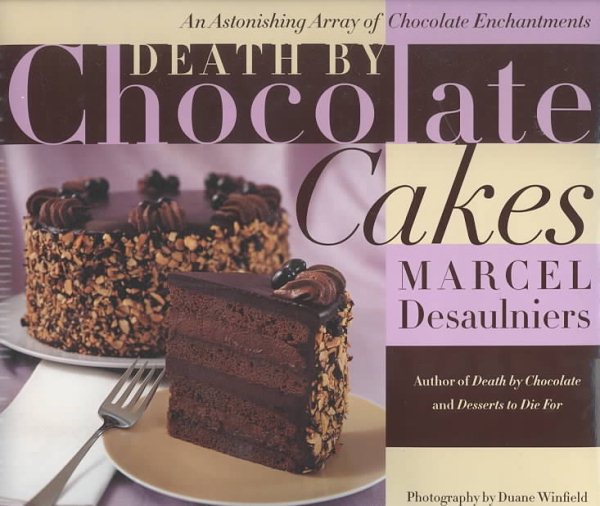 Death by Chocolate Cakes: An Astonishing Array of Chocolate Enchantments cover