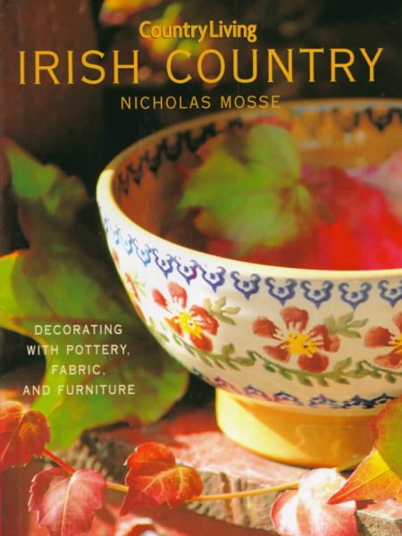 Country Living Irish Country Decorating: Decorating with Pottery, Fabric & Furniture
