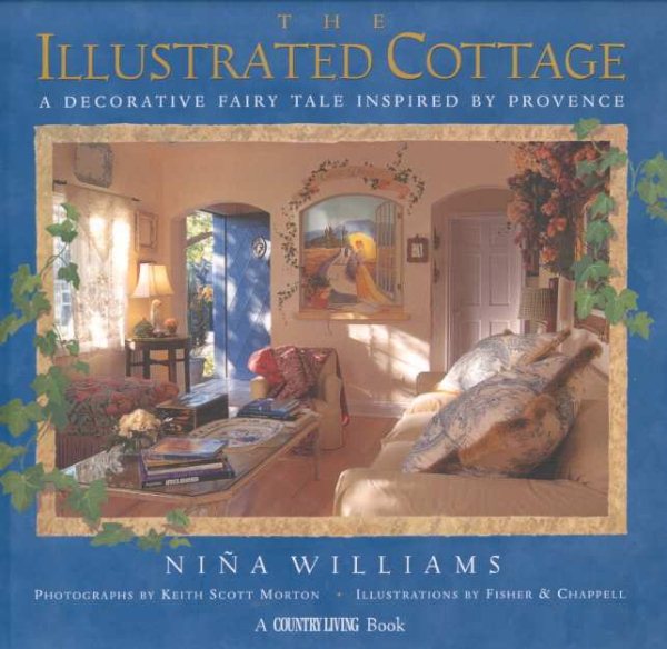 The Illustrated Cottage: A Decorative Fairy Tale Inspired by Provence (Country Living)