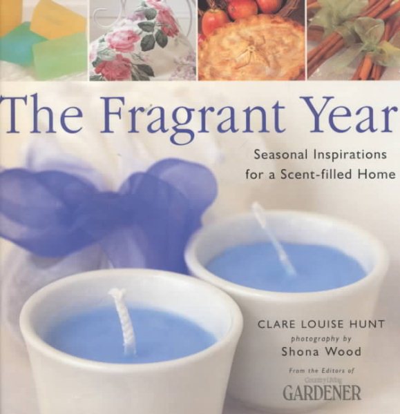The Fragrant Year: Seasonal Inspirations for a Scent-Filled Home