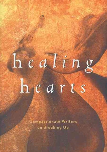 Healing Hearts: Compassionate Writers on Breaking Up cover