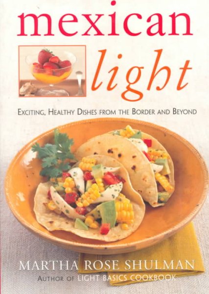 Mexican Light: Exciting, Healthy Dishes From The Border And Beyond cover