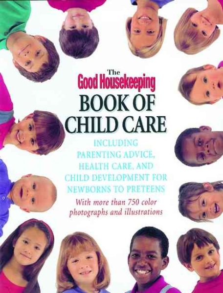 The Good Housekeeping Book Of Child Care: Including Parenting Advice, Health Care, and Child Development for Newborns to Preteens cover