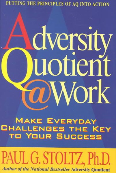 Adversity Quotient @ Work: Make Everyday Challenges the Key to Your Success--Putting the Principles of AQ Into Action cover