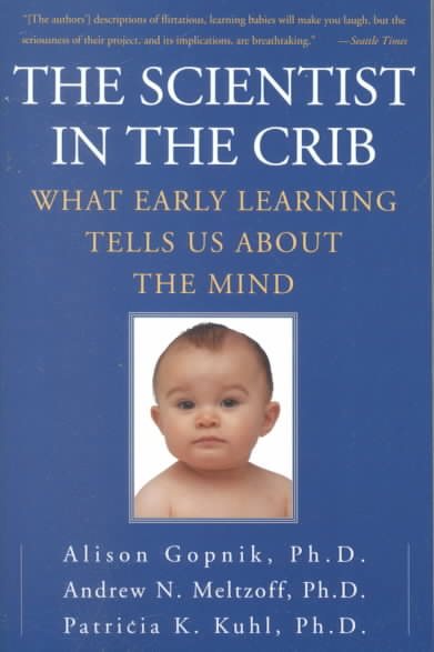 The Scientist in the Crib: What Early Learning Tells Us About the Mind cover