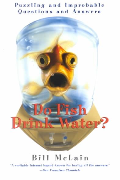 Do Fish Drink Water?: Puzzling and Improbable Questions and Answers cover