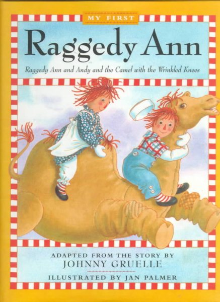 Raggedy Ann Andy And The Camel With The Wrinkled Knees My First Raggedy Ann