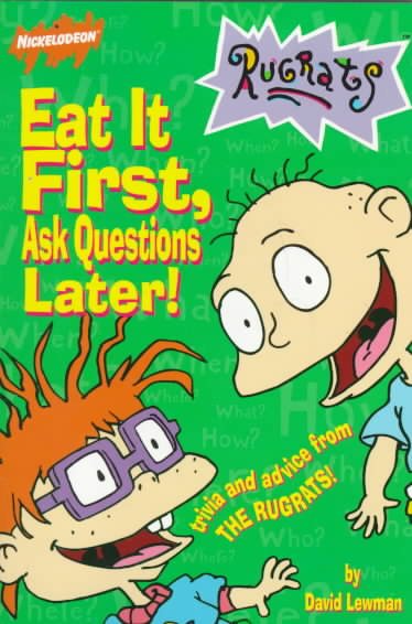 Eat It First, Ask Questions Later!: Trivia And Advice From The Rugrats cover