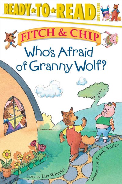 Who's Afraid of Granny Wolf?: Ready-to-Read Level 3 (3) (Fitch & Chip) cover