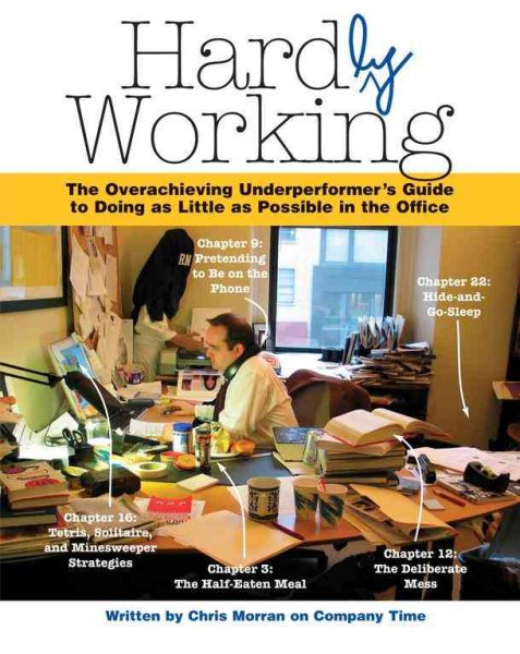 Hardly Working: The Overachieving Underperformer's Guide to Doing as Little as Possible in the Office cover