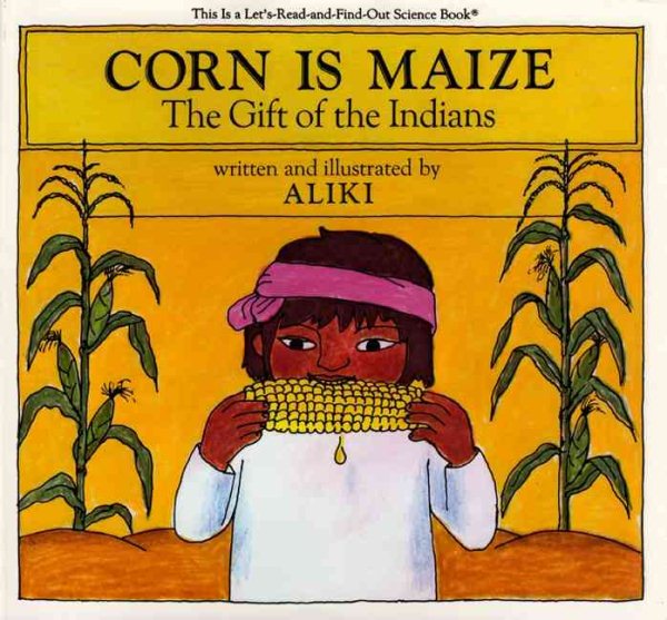 Corn Is Maize: The Gift of the Indians (Let's-read-and-find-out Science)