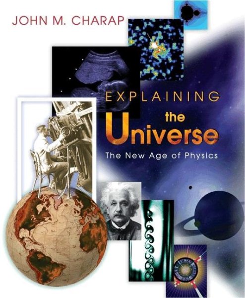 Explaining the Universe: The New Age of Physics cover