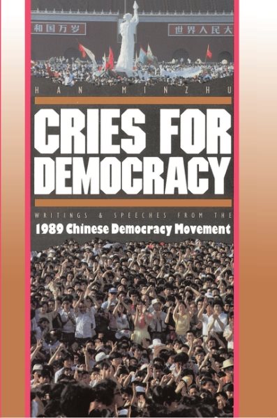 Cries for Democracy: Writings & Speeches from the 1989 Chinese Democracy Movement