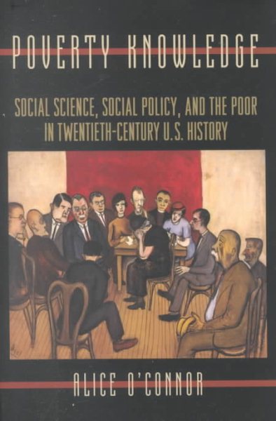 Poverty Knowledge: Social Science, Social Policy, and the Poor in Twentieth-Century U.S. History (Politics and Society in Modern America) cover