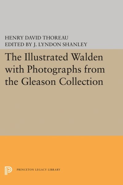 The Illustrated WALDEN with Photographs from the Gleason Collection (Writings of Henry D. Thoreau, 25) cover
