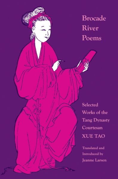Brocade River Poems: Selected Works of the Tang Dynasty Courtesan (The Lockert Library of Poetry in Translation, 122)