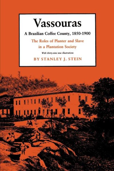 Vassouras: A Brazilian Coffee County, 1850-1900: The Roles of Planter and Slave in a Plantation Society cover