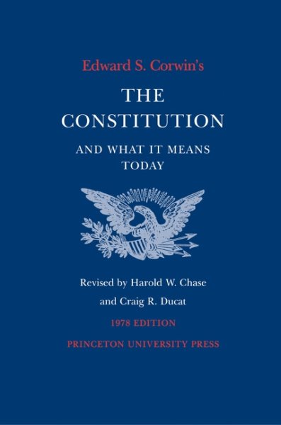 Edward S. Corwin's Constitution and What It Means Today cover