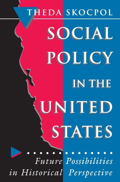 Social Policy in the United States: Future Possibilities in Historical Perspective (Princeton Studies in American Politics) cover