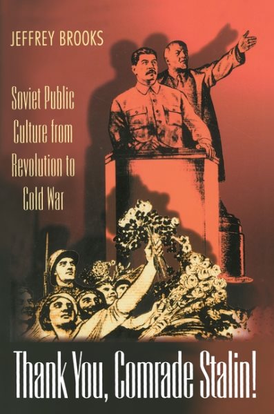 Thank You, Comrade Stalin!: Soviet Public Culture from Revolution to Cold War (Princeton Paperbacks)