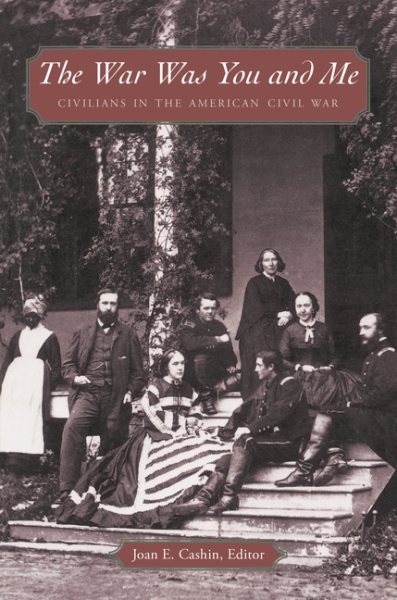 The War Was You and Me: Civilians in the American Civil War cover