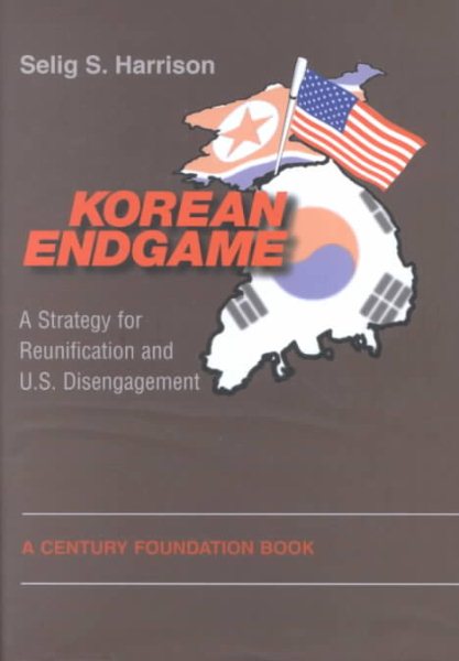 Korean Endgame: A Strategy for Reunification and U.S. Disengagement cover