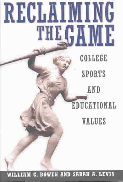Reclaiming the Game: College Sports and Educational Values (The William G. Bowen Series, 40) cover
