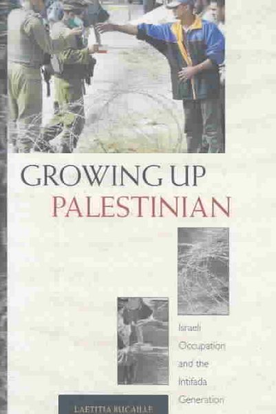 GROWING UP PALESTINIAN. Israeli Occupation and the Intifada Generation. Translated by Anthony Roberts. cover