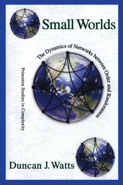 Small Worlds: The Dynamics of Networks between Order and Randomness (Princeton Studies in Complexity) cover