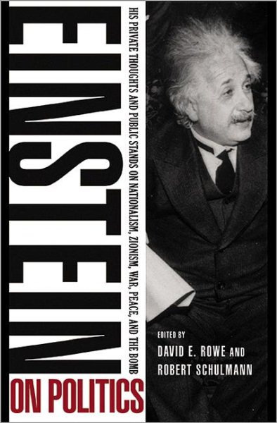 Einstein on Politics: His Private Thoughts and Public Stands on Nationalism, Zionism, War, Peace, and the Bomb cover