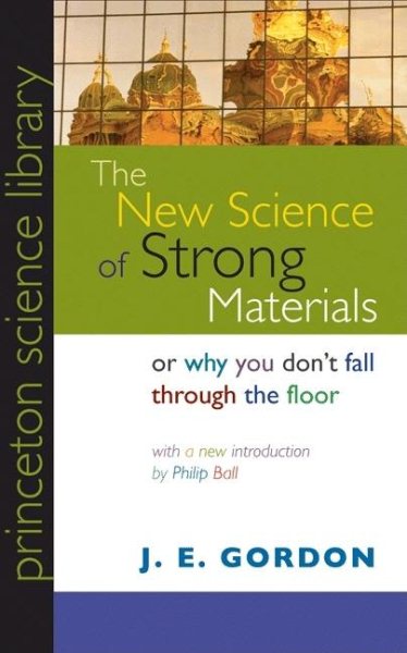 The New Science of Strong Materials or Why You Don't Fall through the Floor (Princeton Science Library) cover