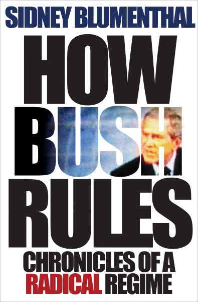 How Bush Rules: Chronicles of a Radical Regime cover