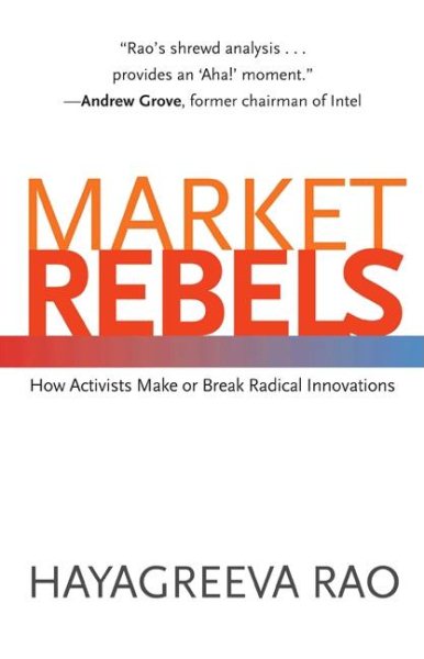 Market Rebels: How Activists Make or Break Radical Innovations cover