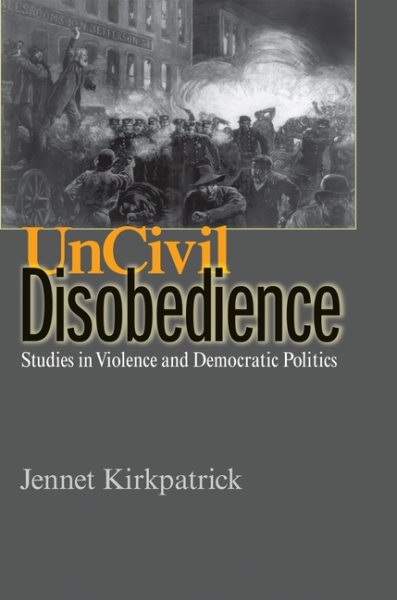 Uncivil Disobedience: Studies in Violence and Democratic Politics cover