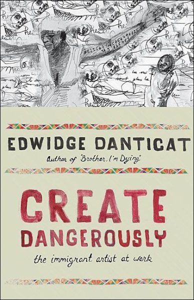 Create Dangerously: The Immigrant Artist at Work (The Toni Morrison Lecture Series) cover