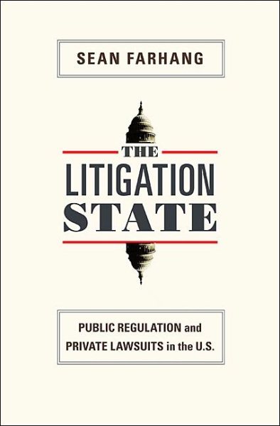 The Litigation State: Public Regulation and Private Lawsuits in the U.S. (Princeton Studies in American Politics: Historical, International, and Comparative Perspectives, 115)