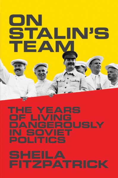 On Stalin's Team: The Years of Living Dangerously in Soviet Politics cover