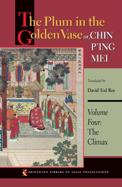 The Plum in the Golden Vase or, Chin P'ing Mei, Volume Four: The Climax (Princeton Library of Asian Translations) cover