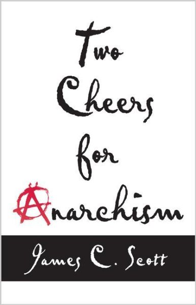 Two Cheers for Anarchism: Six Easy Pieces on Autonomy, Dignity, and Meaningful Work and Play cover